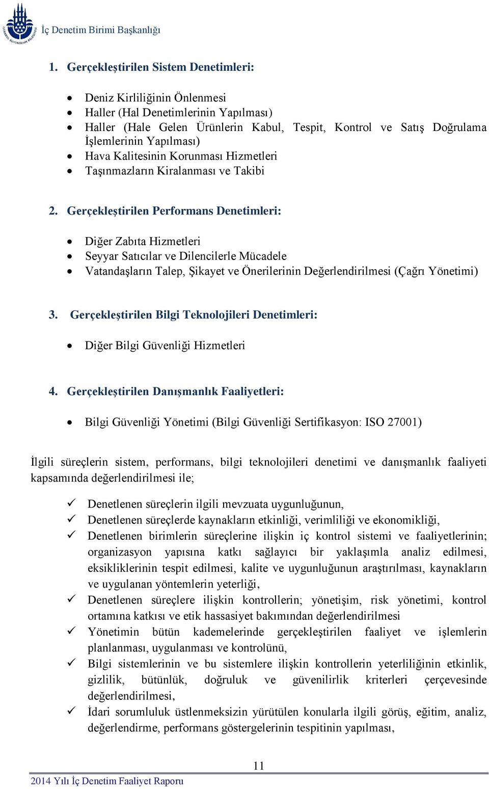 Gerçekleştirilen Performans Denetimleri: Diğer Zabıta Hizmetleri Seyyar Satıcılar ve Dilencilerle Mücadele Vatandaşların Talep, Şikayet ve Önerilerinin Değerlendirilmesi (Çağrı Yönetimi) 3.