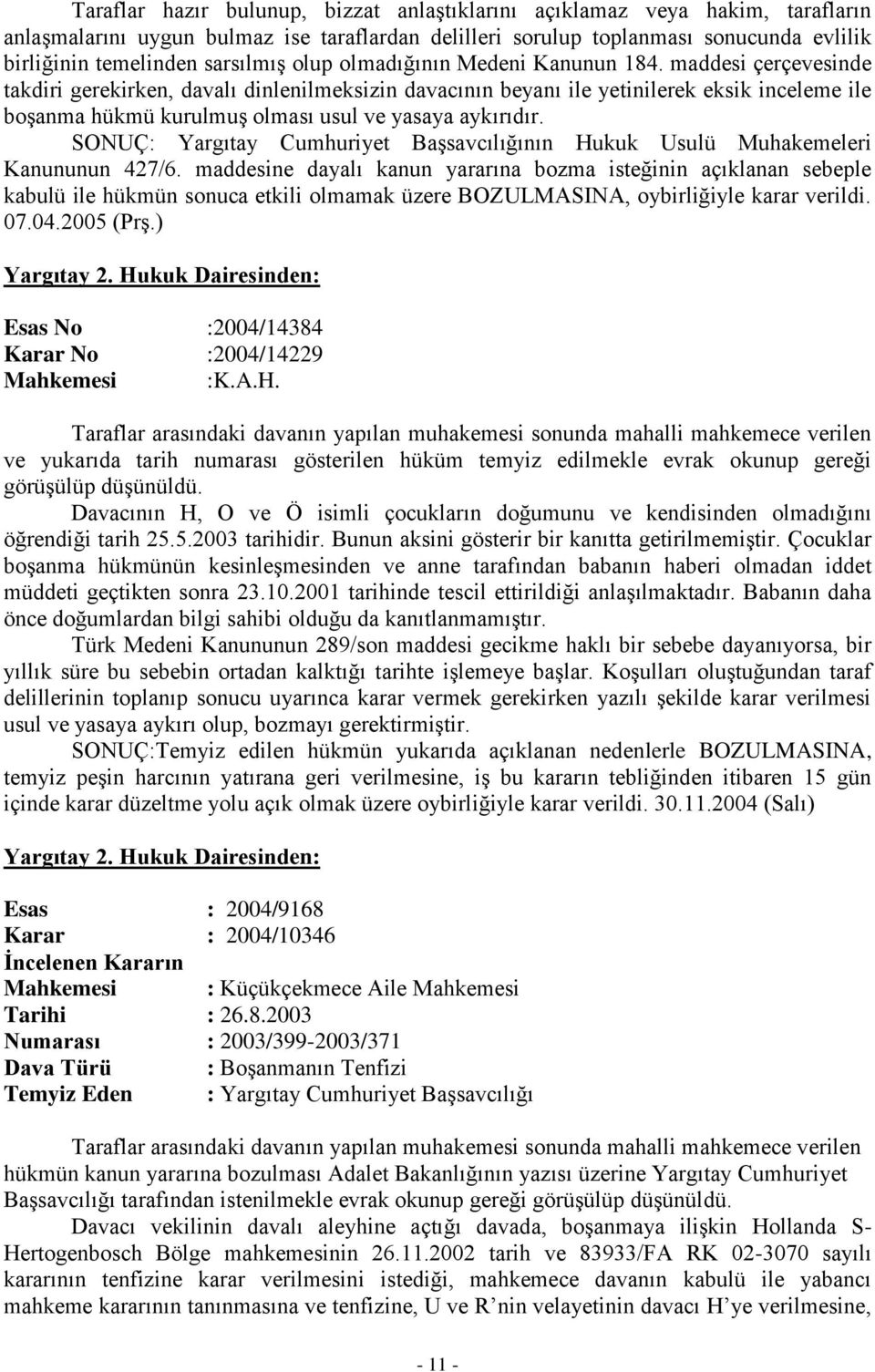 maddesi çerçevesinde takdiri gerekirken, davalı dinlenilmeksizin davacının beyanı ile yetinilerek eksik inceleme ile boşanma hükmü kurulmuş olması usul ve yasaya aykırıdır.