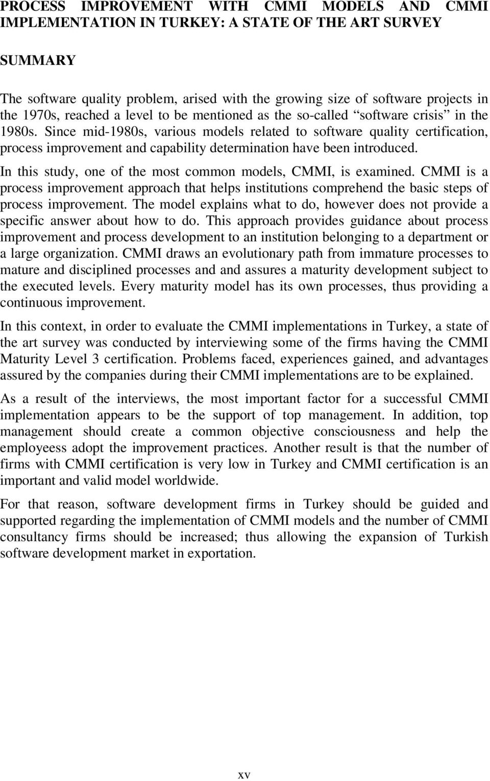 Since mid-1980s, various models related to software quality certification, process improvement and capability determination have been introduced.