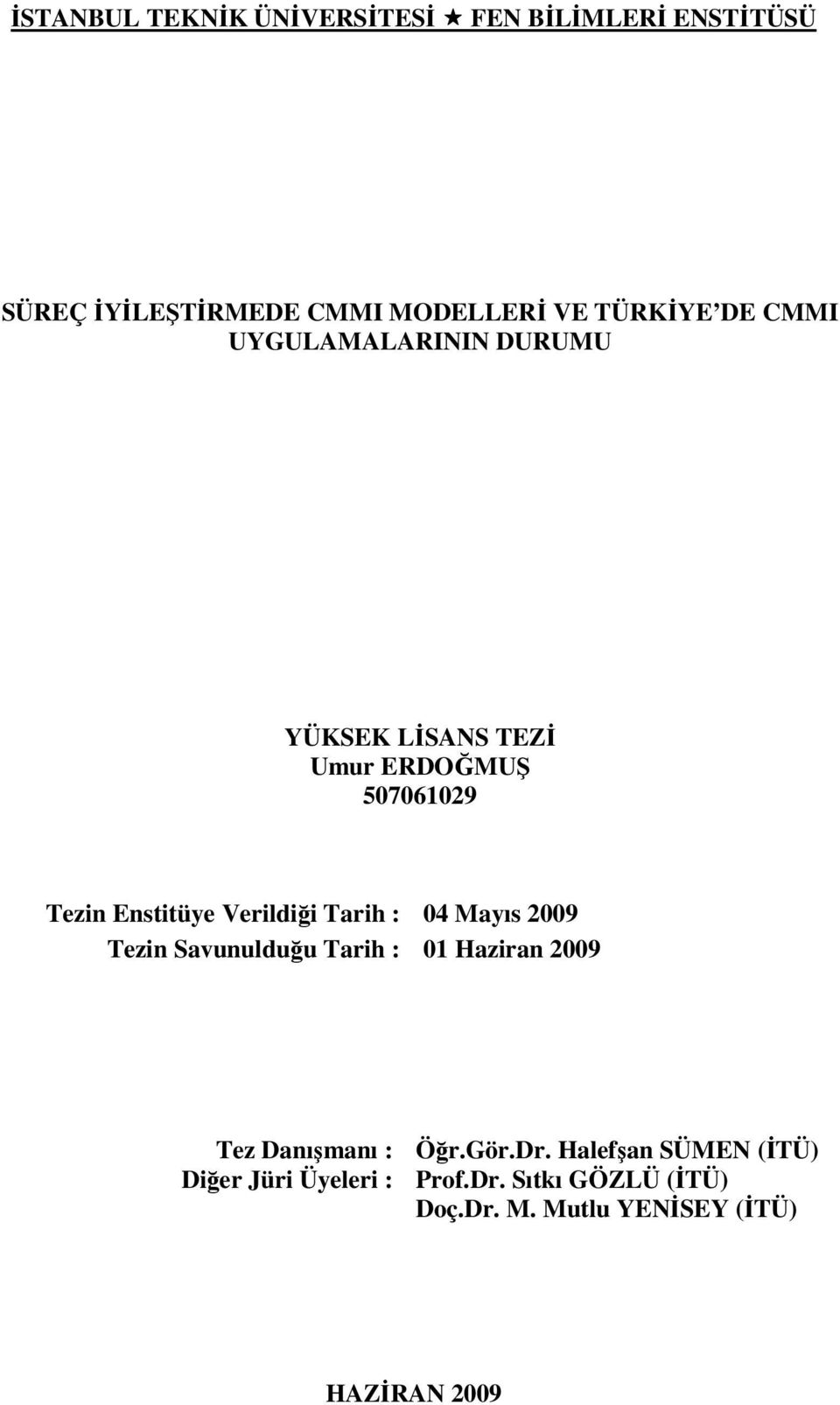 Tarih : 04 Mayıs 2009 Tezin Savunulduğu Tarih : 01 Haziran 2009 Tez Danışmanı : Öğr.Gör.Dr.