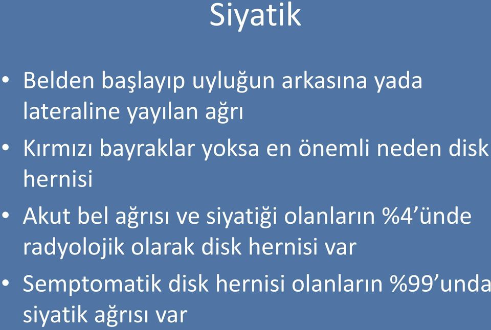 ağrısı ve siyatiği olanların %4 ünde radyolojik olarak disk