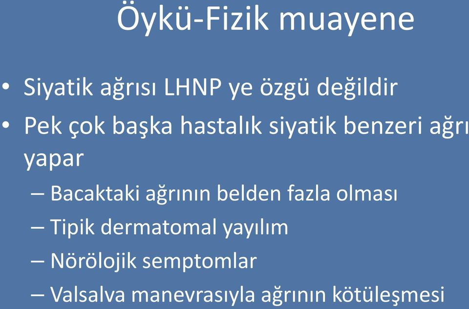 Bacaktaki ağrının belden fazla olması Tipik dermatomal