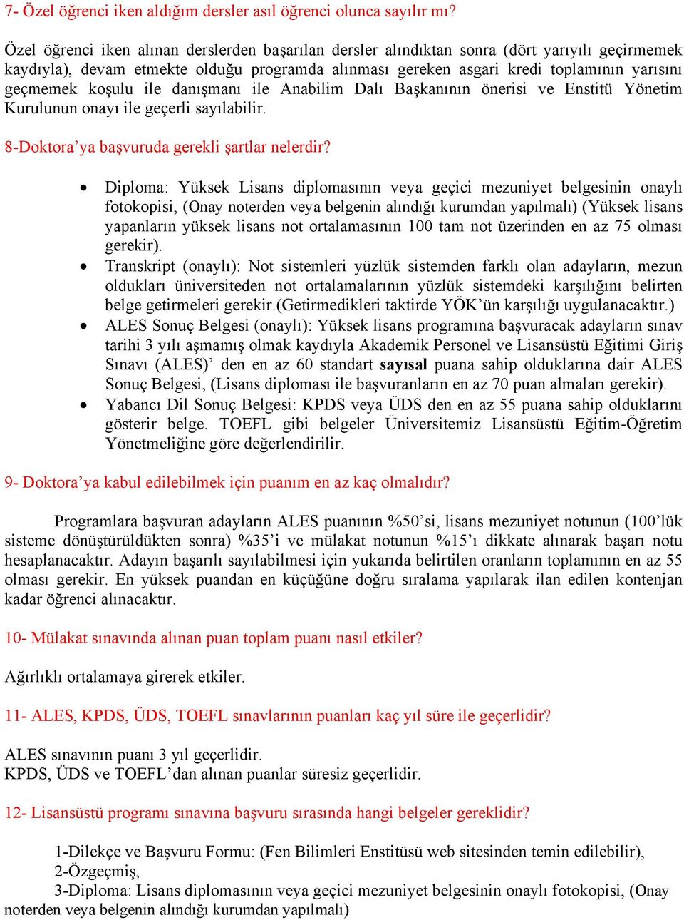 koşulu ile danışmanı ile Anabilim Dalı Başkanının önerisi ve Enstitü Yönetim Kurulunun onayı ile geçerli sayılabilir. 8-Doktora ya başvuruda gerekli şartlar nelerdir?