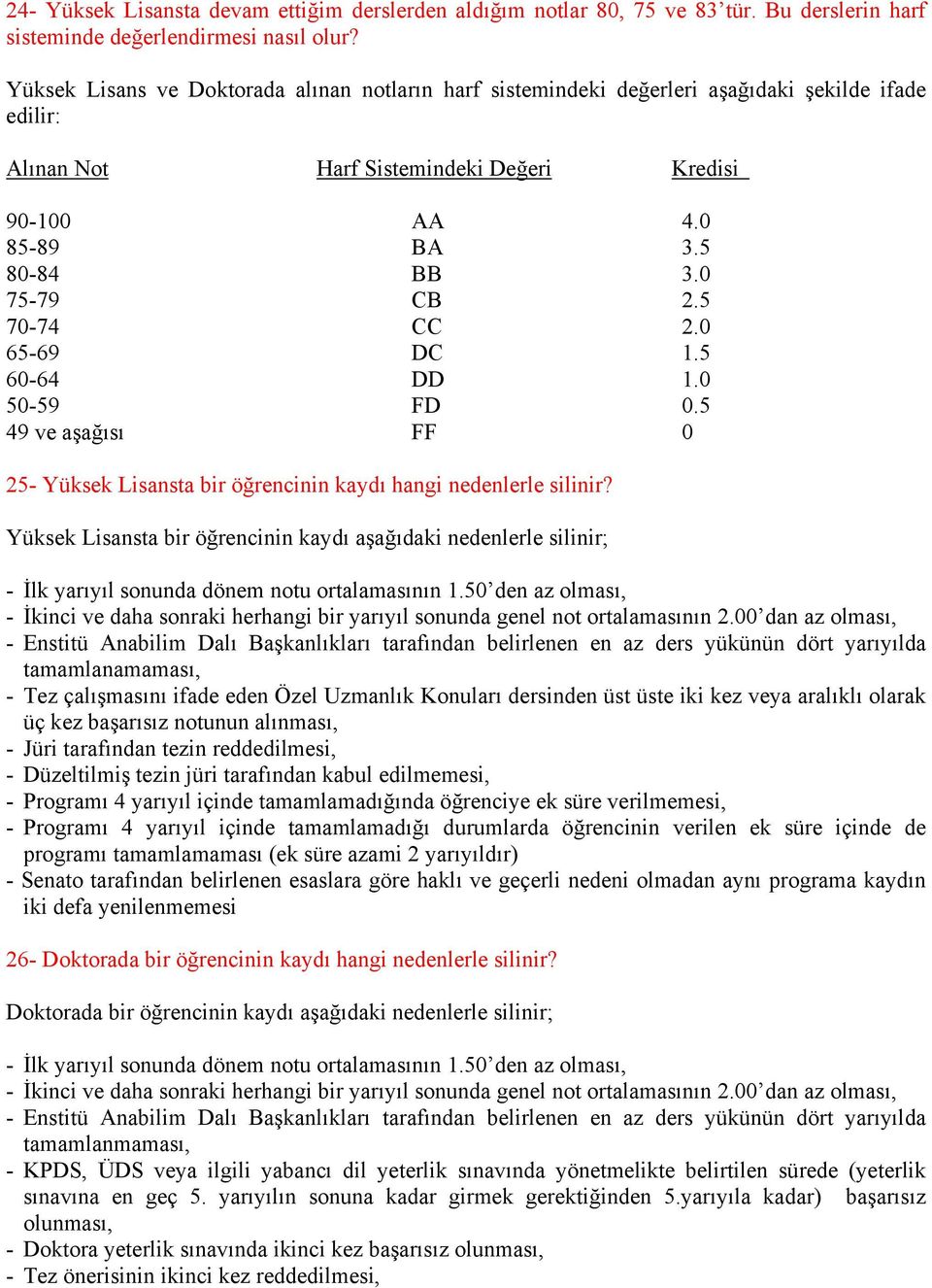 5 70-74 CC 2.0 65-69 DC 1.5 60-64 DD 1.0 50-59 FD 0.5 49 ve aşağısı FF 0 25- Yüksek Lisansta bir öğrencinin kaydı hangi nedenlerle silinir?