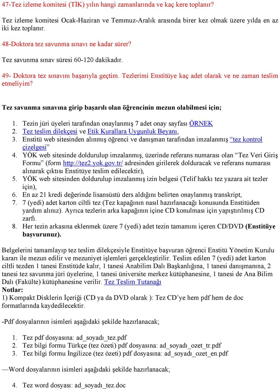 Tez savunma sınavına girip başarılı olan öğrencinin mezun olabilmesi için; 1. Tezin jüri üyeleri tarafından onaylanmış 7 adet onay sayfası ÖRNEK 2.