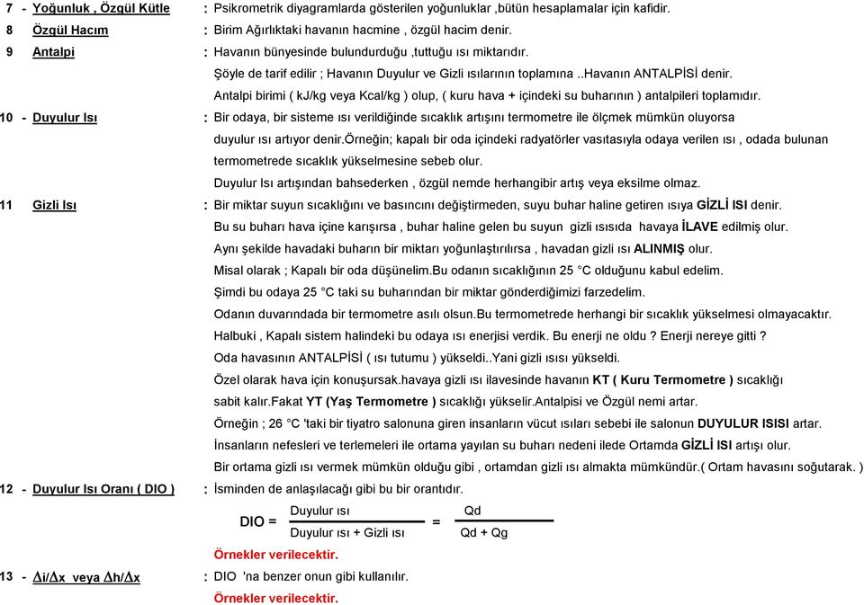 Antalpi birimi ( kj/kg veya Kcal/kg ) olup, ( kuru hava + içindeki su buharının ) antalpileri toplamıdır.