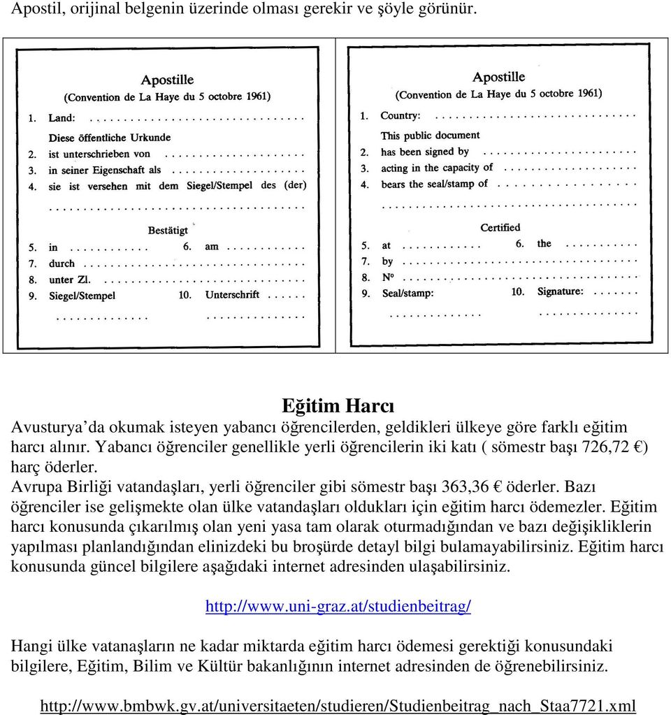 Bazı öğrenciler ise gelişmekte olan ülke vatandaşları oldukları için eğitim harcı ödemezler.