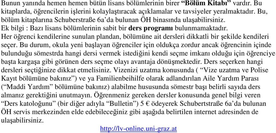 Her öğrenci kendilerine sunulan plandan, bölümüne ait dersleri dikkatli bir şekilde kendileri seçer.