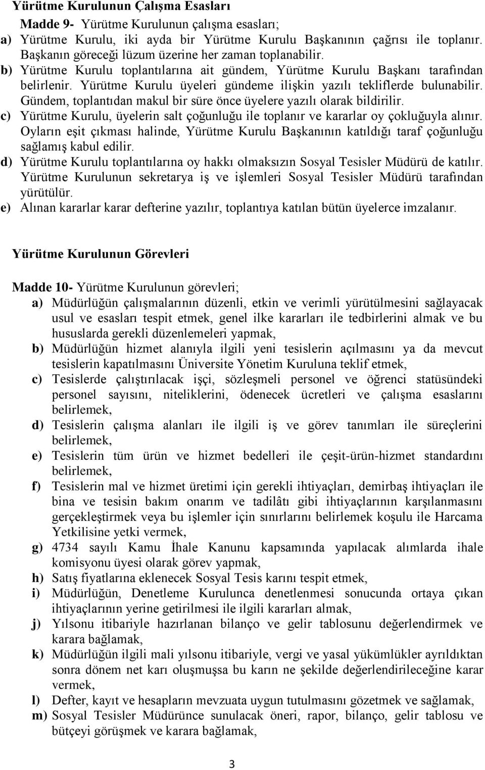 Yürütme Kurulu üyeleri gündeme ilişkin yazılı tekliflerde bulunabilir. Gündem, toplantıdan makul bir süre önce üyelere yazılı olarak bildirilir.