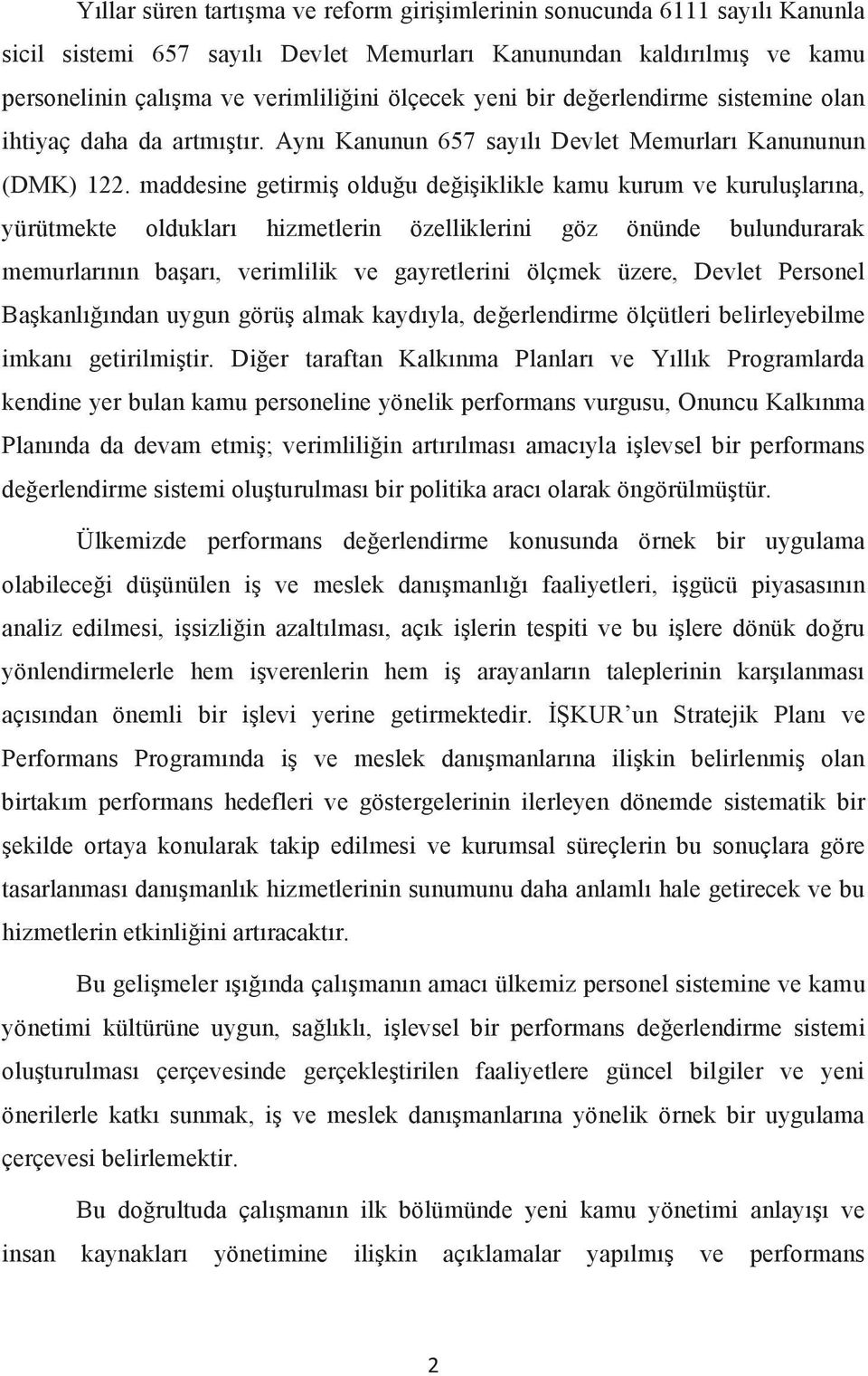 maddesine getirmiş olduğu değişiklikle kamu kurum ve kuruluşlarına, yürütmekte oldukları hizmetlerin özelliklerini göz önünde bulundurarak memurlarının başarı, verimlilik ve gayretlerini ölçmek