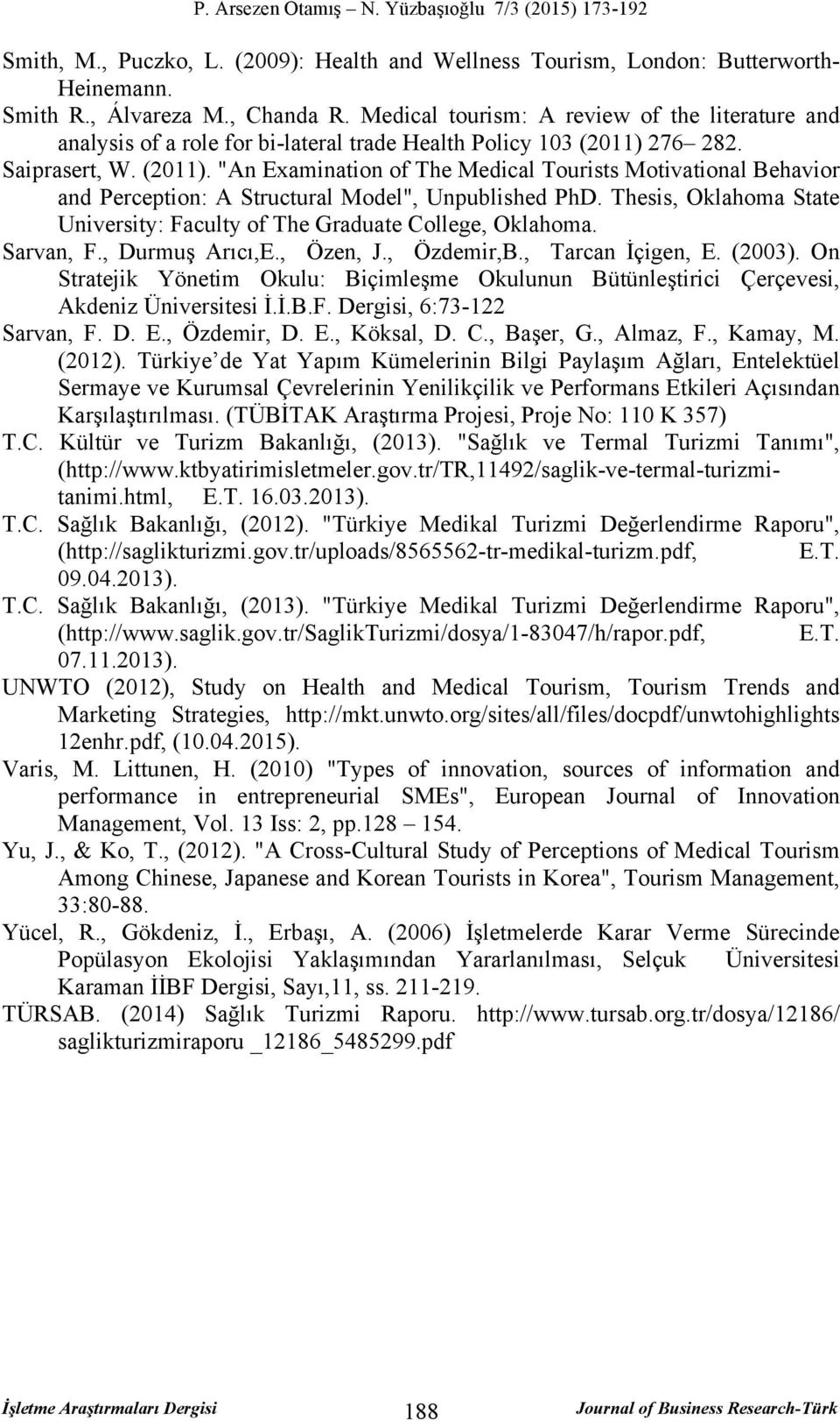 276 282. Saiprasert, W. (2011). "An Examination of The Medical Tourists Motivational Behavior and Perception: A Structural Model", Unpublished PhD.