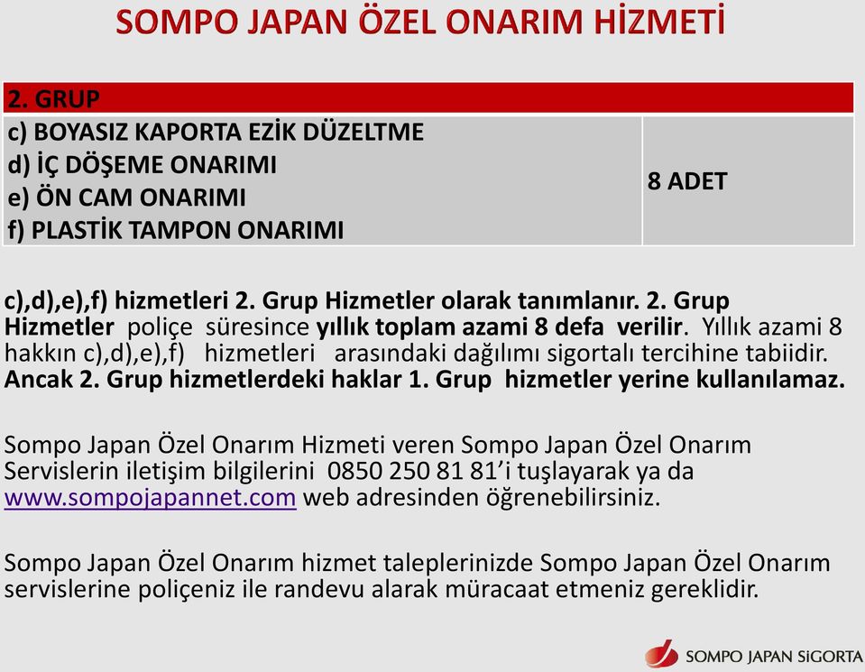 Yıllık azami 8 hakkın c),d),e),f) hizmetleri arasındaki dağılımı sigortalı tercihine tabiidir. Ancak 2. Grup hizmetlerdeki haklar 1. Grup hizmetler yerine kullanılamaz.