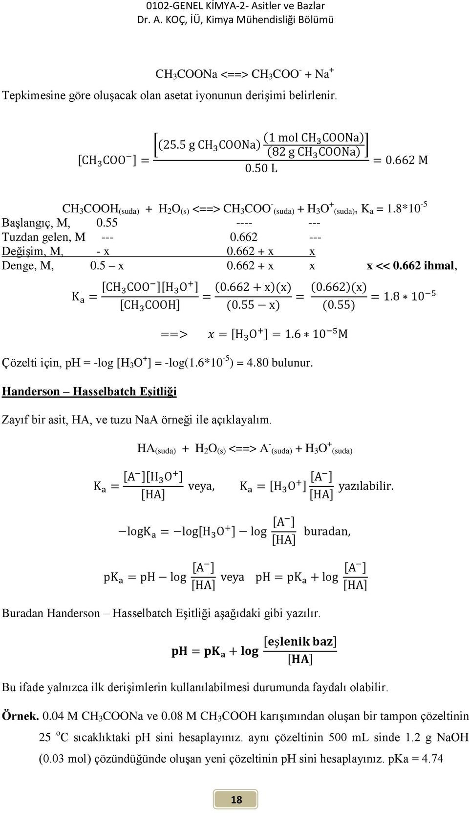 80 bulunur. Handerson Hasselbatch Eşitliği Zayıf bir asit, HA, ve tuzu NaA örneği ile açıklayalım.