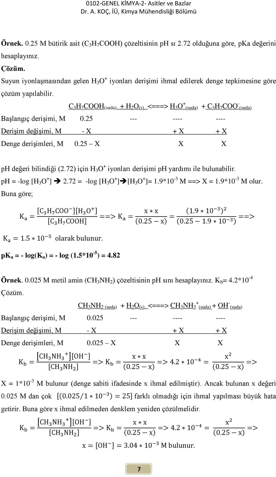 C 3 H 7 COOH (suda) + H 2 O (s) <===> H 3 O + (suda) + C 3 H 7 COO - (suda) Başlangıç derişimi, M 0.25 --- ---- ---- Derişim değişimi, M - X + X + X Denge derişimleri, M 0.