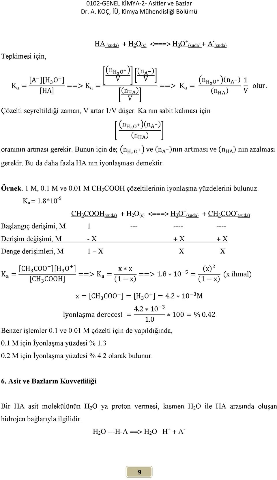 8*10-5 CH 3 COOH (suda) + H 2 O (s) <===> H 3 O + (suda) + CH 3 COO - (suda) Başlangıç derişimi, M 1 --- ---- ---- Derişim değişimi, M - X + X + X Denge derişimleri, M 1 X X X Benzer işlemler 0.