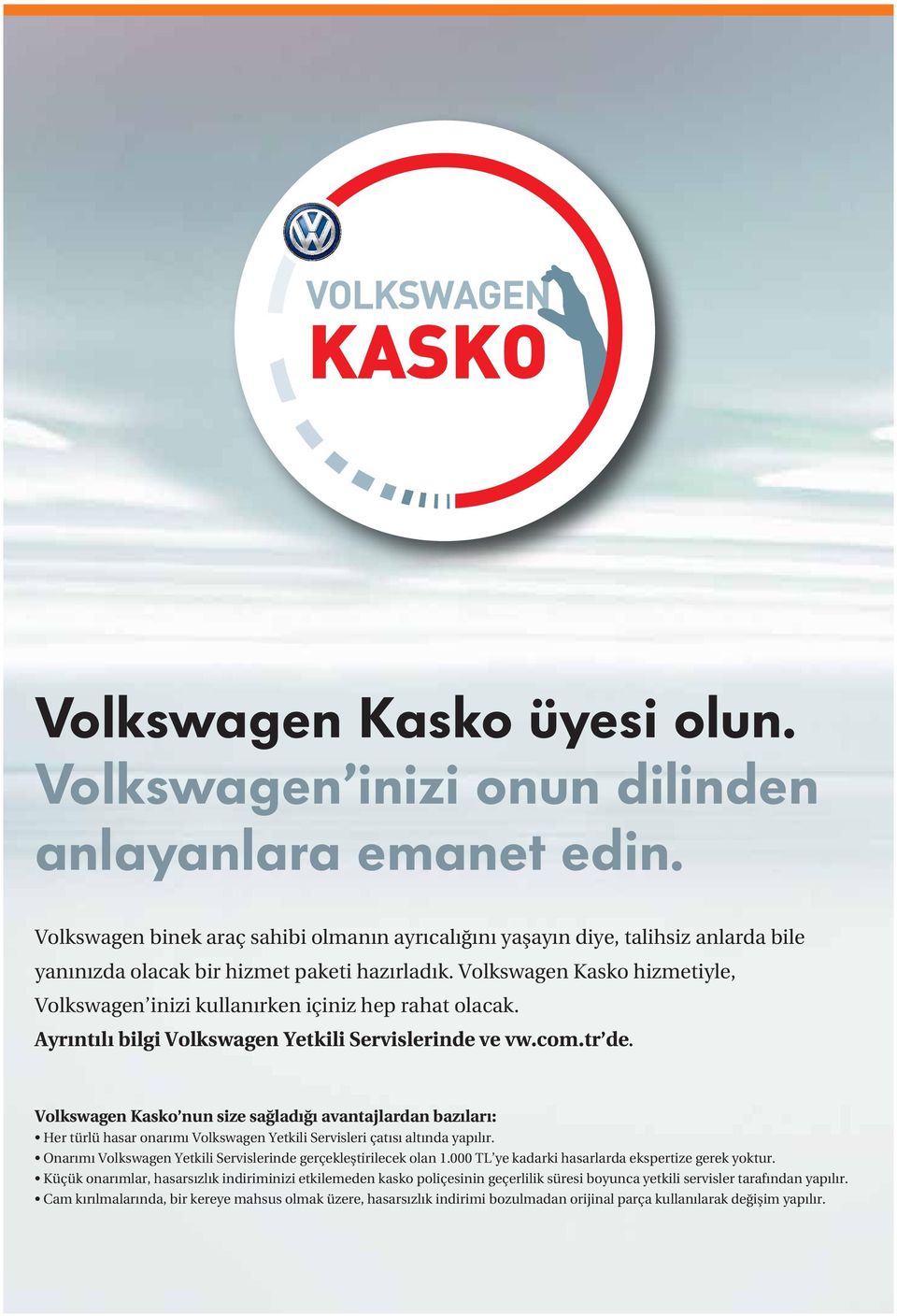 Volkswagen Kasko hizmetiyle, Volkswagen inizi kullanırken içiniz hep rahat olacak. Ayrıntılı bilgi Volkswagen Yetkili Servislerinde ve vw.com.tr de.
