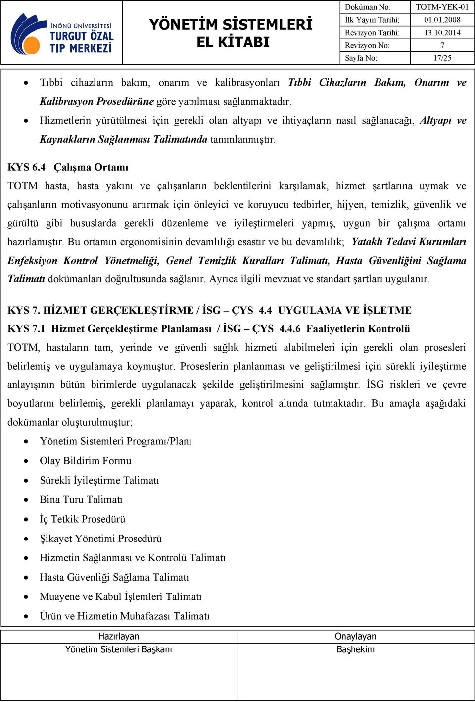 4 Çalışma Ortamı TOTM hasta, hasta yakını ve çalışanların beklentilerini karşılamak, hizmet şartlarına uymak ve çalışanların motivasyonunu artırmak için önleyici ve koruyucu tedbirler, hijyen,