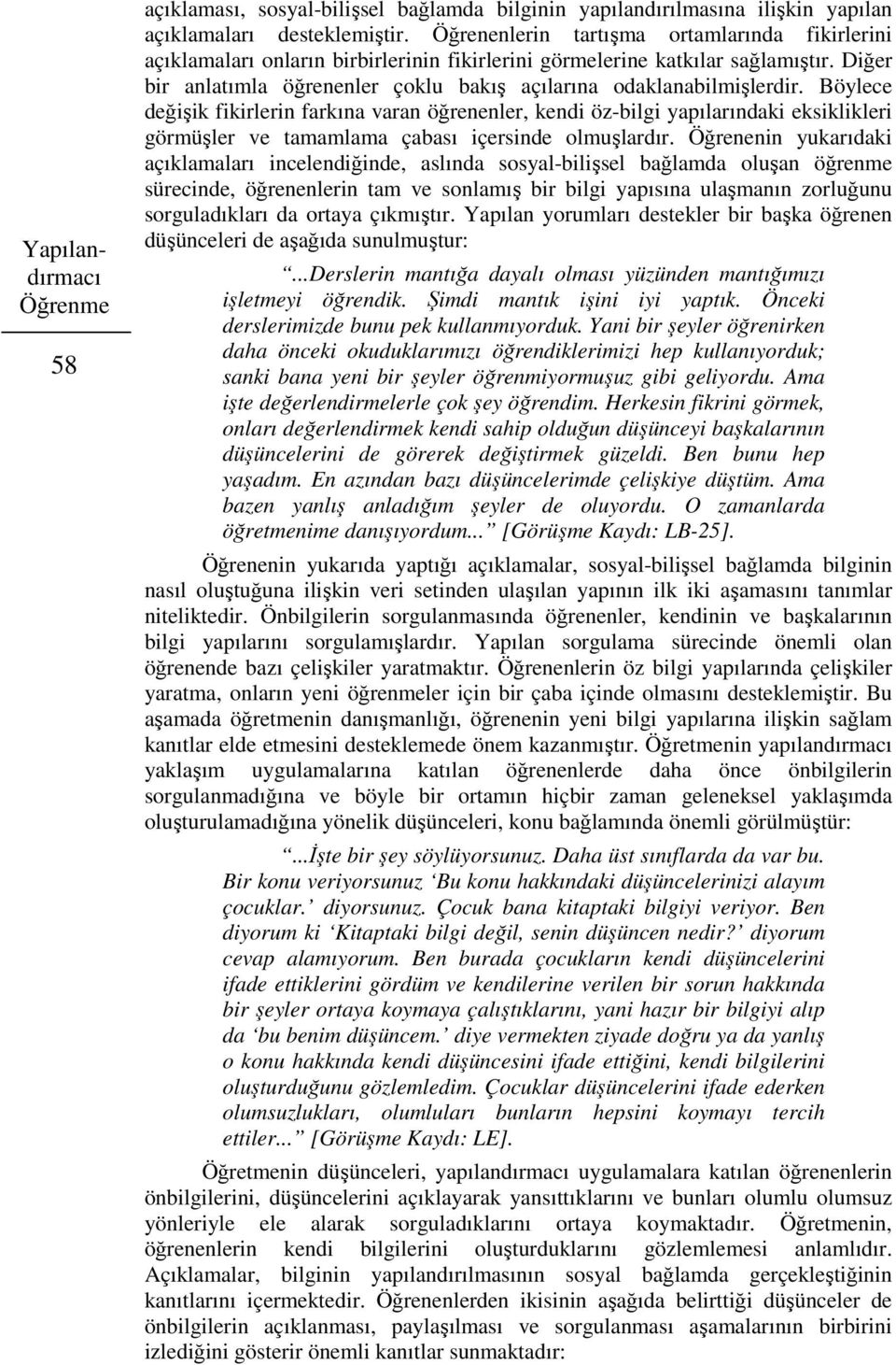 Diğer bir anlatımla öğrenenler çoklu bakış açılarına odaklanabilmişlerdir.