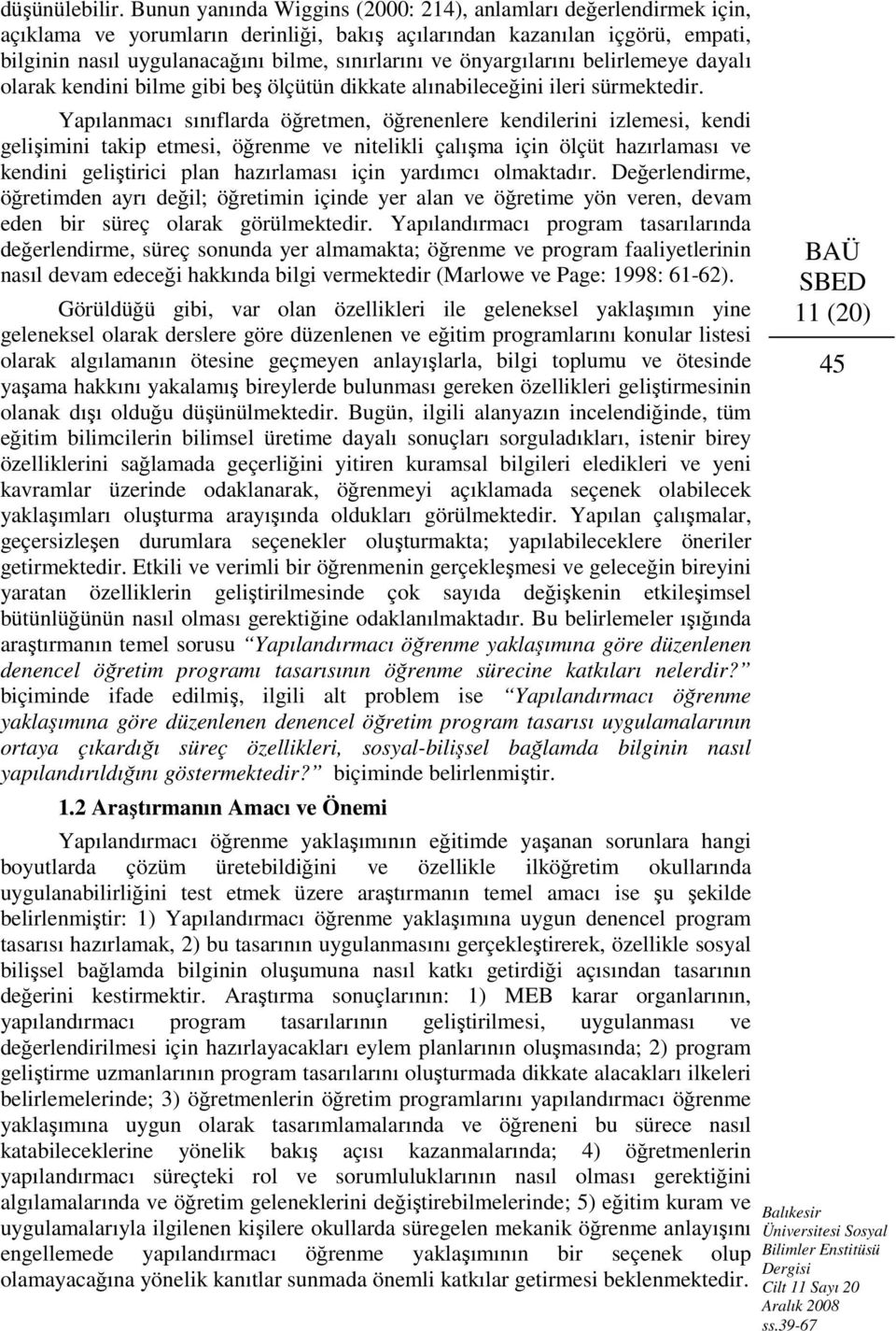 önyargılarını belirlemeye dayalı olarak kendini bilme gibi beş ölçütün dikkate alınabileceğini ileri sürmektedir.