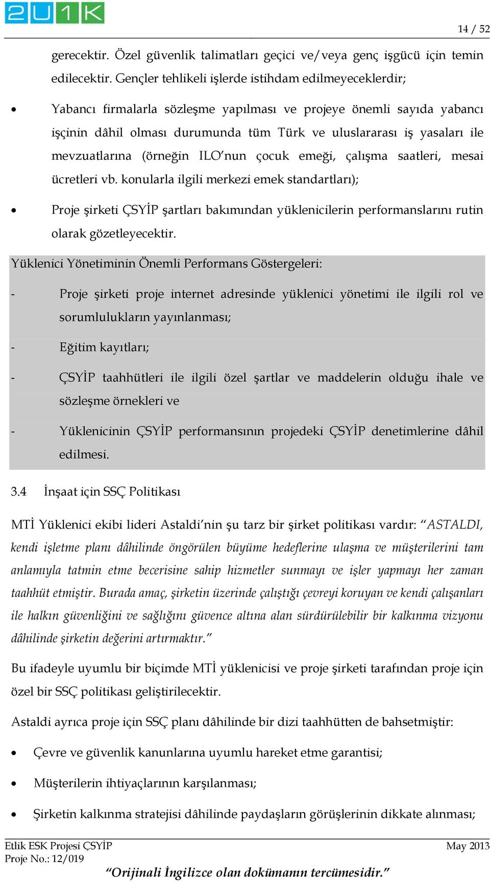 mevzuatlarına (örneğin ILO nun çocuk emeği, çalışma saatleri, mesai ücretleri vb.