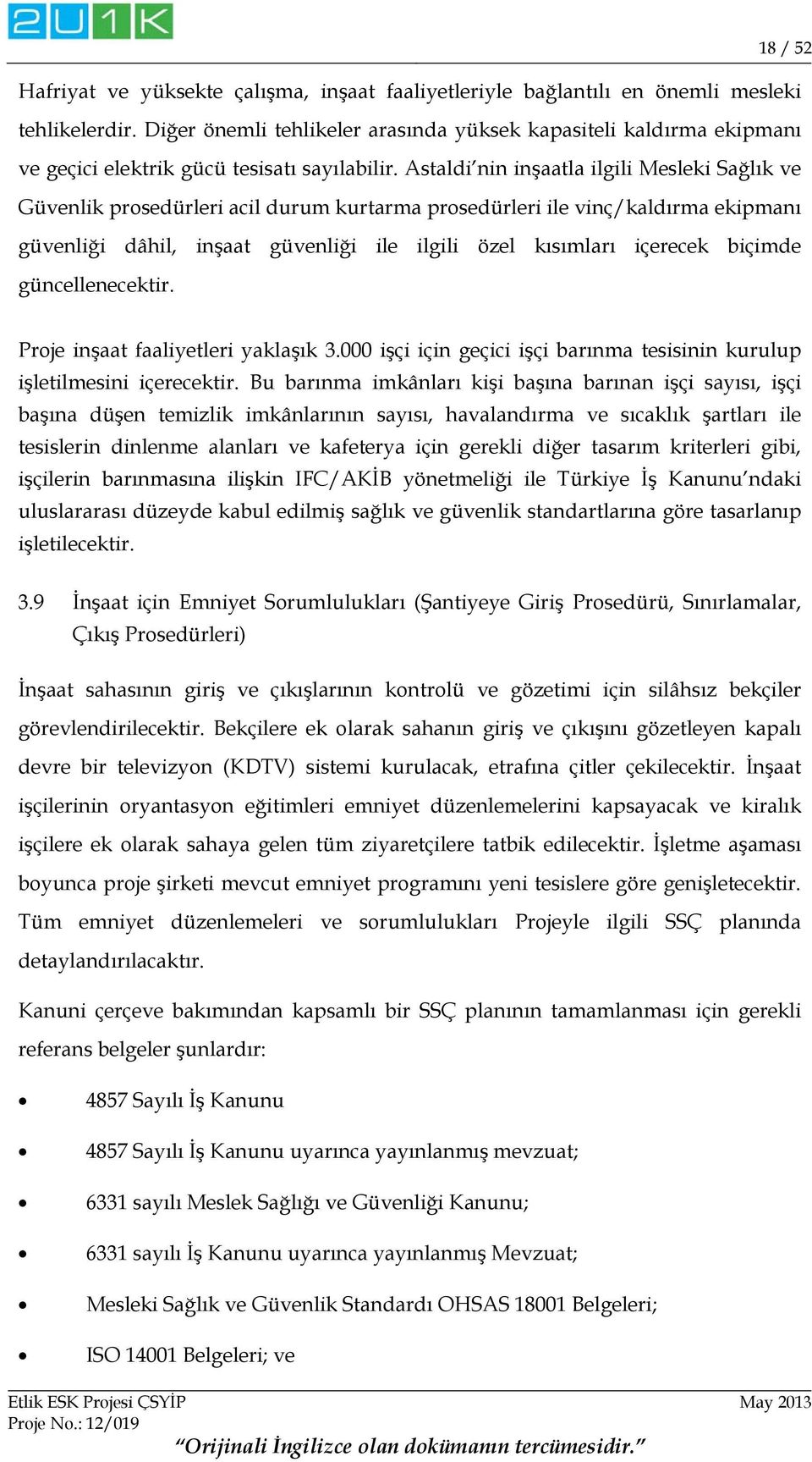 Astaldi nin inşaatla ilgili Mesleki Sağlık ve Güvenlik prosedürleri acil durum kurtarma prosedürleri ile vinç/kaldırma ekipmanı güvenliği dâhil, inşaat güvenliği ile ilgili özel kısımları içerecek