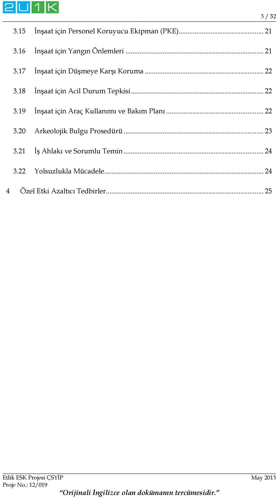 .. 22 3.20 Arkeolojik Bulgu Prosedürü... 23 3.21 İş Ahlakı ve Sorumlu Temin... 24 3.