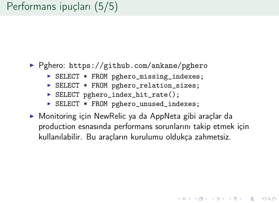 SELECT pghero_index_hit_rate(); SELECT * FROM pghero_unused_indexes; Monitoring için NewRelic