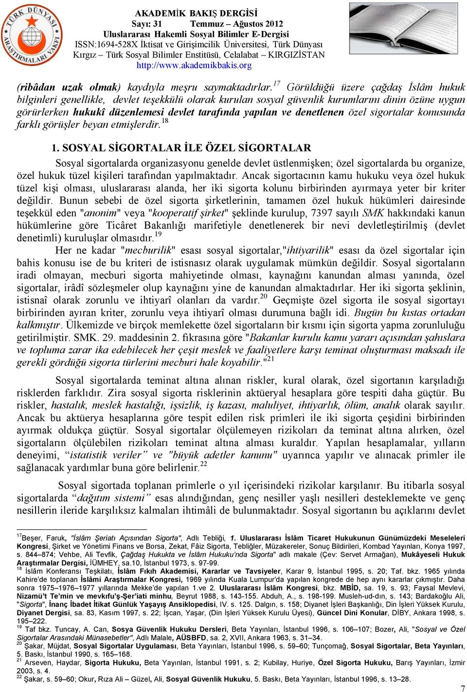 denetlenen özel sigortalar konusunda farklı görüşler beyan etmişlerdir. 18 1.