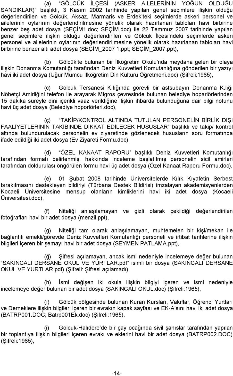 doc) ile 22 Temmuz 2007 tarihinde yapılan genel seçimlere ilişkin olduğu değerlendirilen ve Gölcük İlçesi ndeki seçimlerde askeri personel ve ailelerinin oylarının değerlendirilmesine yönelik olarak