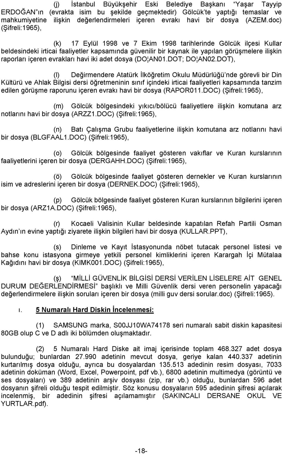 doc) (Şifreli:1965), (k) 17 Eylül 1998 ve 7 Ekim 1998 tarihlerinde Gölcük ilçesi Kullar beldesindeki irticai faaliyetler kapsamında güvenilir bir kaynak ile yapılan görüşmelere ilişkin raporları