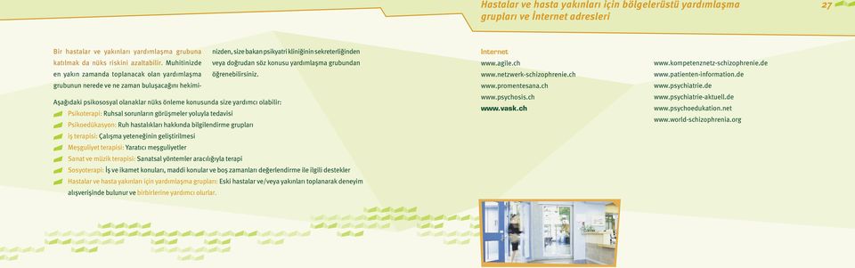 grubunun nerede ve ne zaman buluşacağını hekimi- Aşağıdaki psikososyal olanaklar nüks önleme konusunda size yardımcı olabilir: Psikoterapi: Ruhsal sorunların görüşmeler yoluyla tedavisi