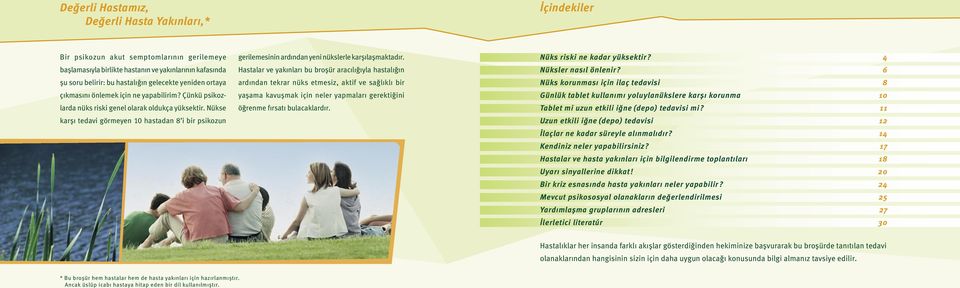 Nükse karşı tedavi görmeyen 10 hastadan 8 i bir psikozun gerilemesinin ardından yeni nükslerle karşılaşmaktadır.