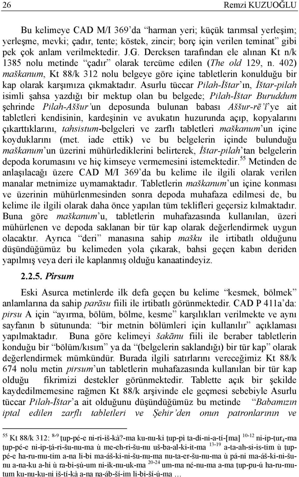 402) maškanum, Kt 88/k 312 nolu belgeye göre içine tabletlerin konulduğu bir kap olarak karşımıza çıkmaktadır.