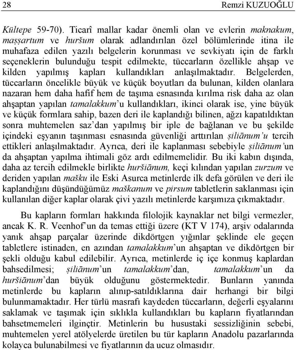 seçeneklerin bulunduğu tespit edilmekte, tüccarların özellikle ahşap ve kilden yapılmış kapları kullandıkları anlaşılmaktadır.