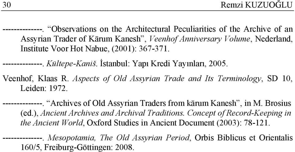 367-371. --------------. Kültepe-Kaniš. İstanbul: Yapı Kredi Yayınları, 2005. Veenhof, Klaas R. Aspects of Old Assyrian Trade and Its Terminology, SD 10, Leiden: 1972.