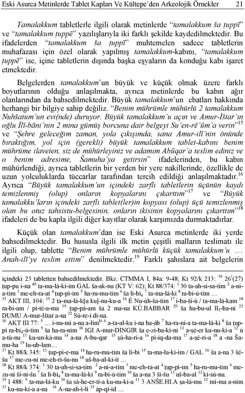 Bu ifadelerden tamalakkum ša ṭuppī muhtemelen sadece tabletlerin muhafazası için özel olarak yapılmış tamalakkum-kabını, tamalakkum ṭuppē ise, içine tabletlerin dışında başka eşyaların da konduğu