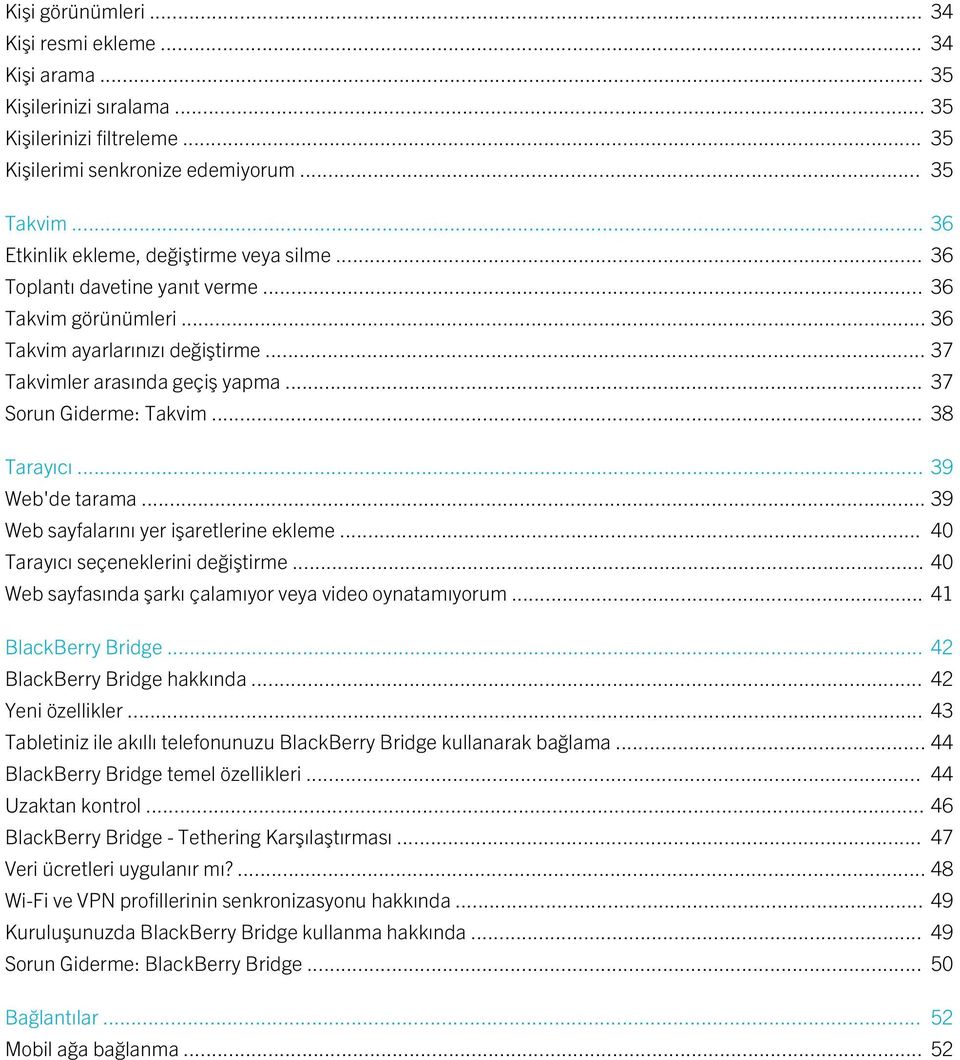 .. 37 Sorun Giderme: Takvim... 38 Tarayıcı... 39 Web'de tarama... 39 Web sayfalarını yer işaretlerine ekleme... 40 Tarayıcı seçeneklerini değiştirme.