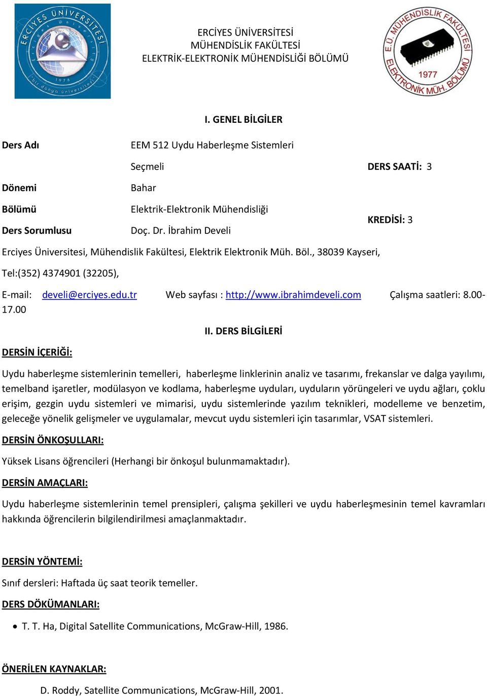 İbrahim Develi KREDİSİ: 3 Erciyes Üniversitesi, Mühendislik Fakültesi, Elektrik Elektronik Müh. Böl., 38039 Kayseri, Tel:(352) 4374901 (32205), E mail: develi@erciyes.edu.tr Web sayfası : http://www.