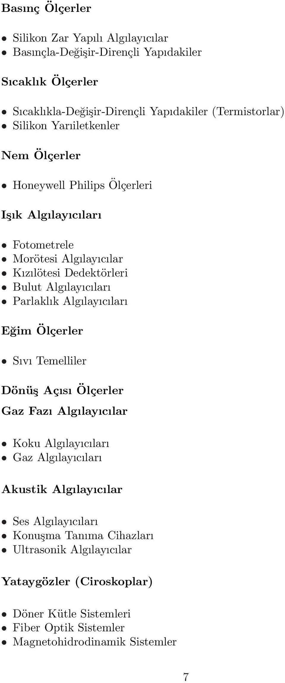 Parlaklık Algılayıcıları Eğim Ölçerler Sıvı Temelliler Dönüş Açısı Ölçerler Gaz Fazı Algılayıcılar Koku Algılayıcıları Gaz Algılayıcıları Akustik Algılayıcılar Ses