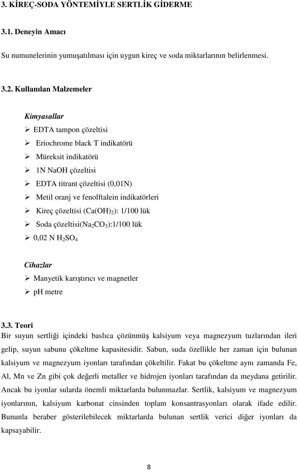 Kireç çözeltisi (Ca(OH) 2 ): 1/100 lük Soda çözeltisi(na 2 CO 3 