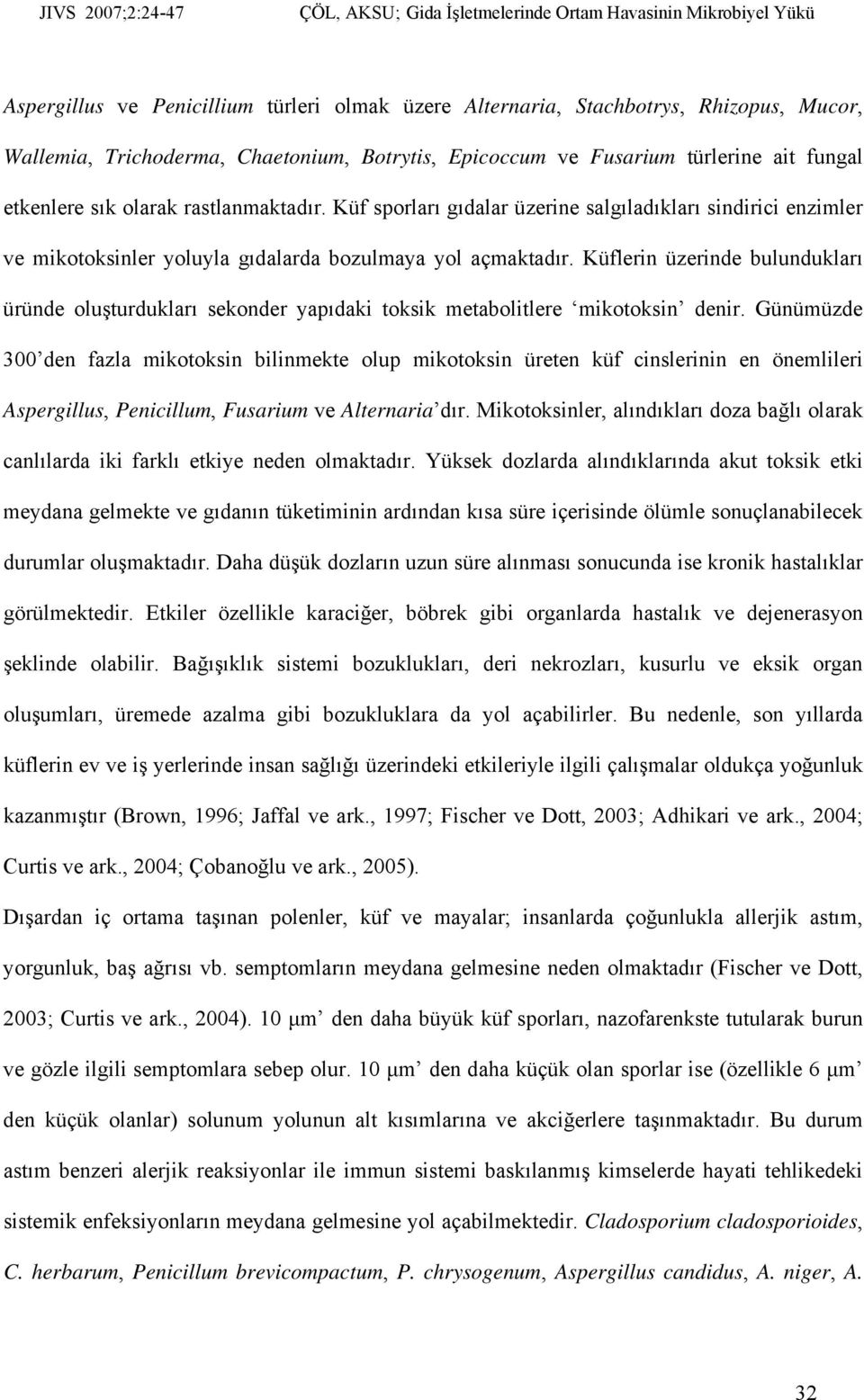 Küflerin üzerinde bulundukları üründe oluşturdukları sekonder yapıdaki toksik metabolitlere mikotoksin denir.