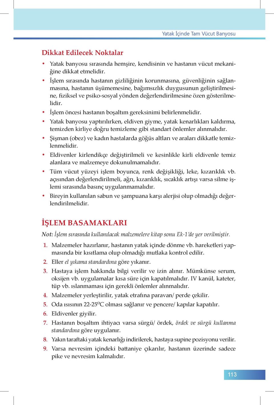 gösterilmelidir. İşlem öncesi hastanın boşaltım gereksinimi belirlenmelidir.