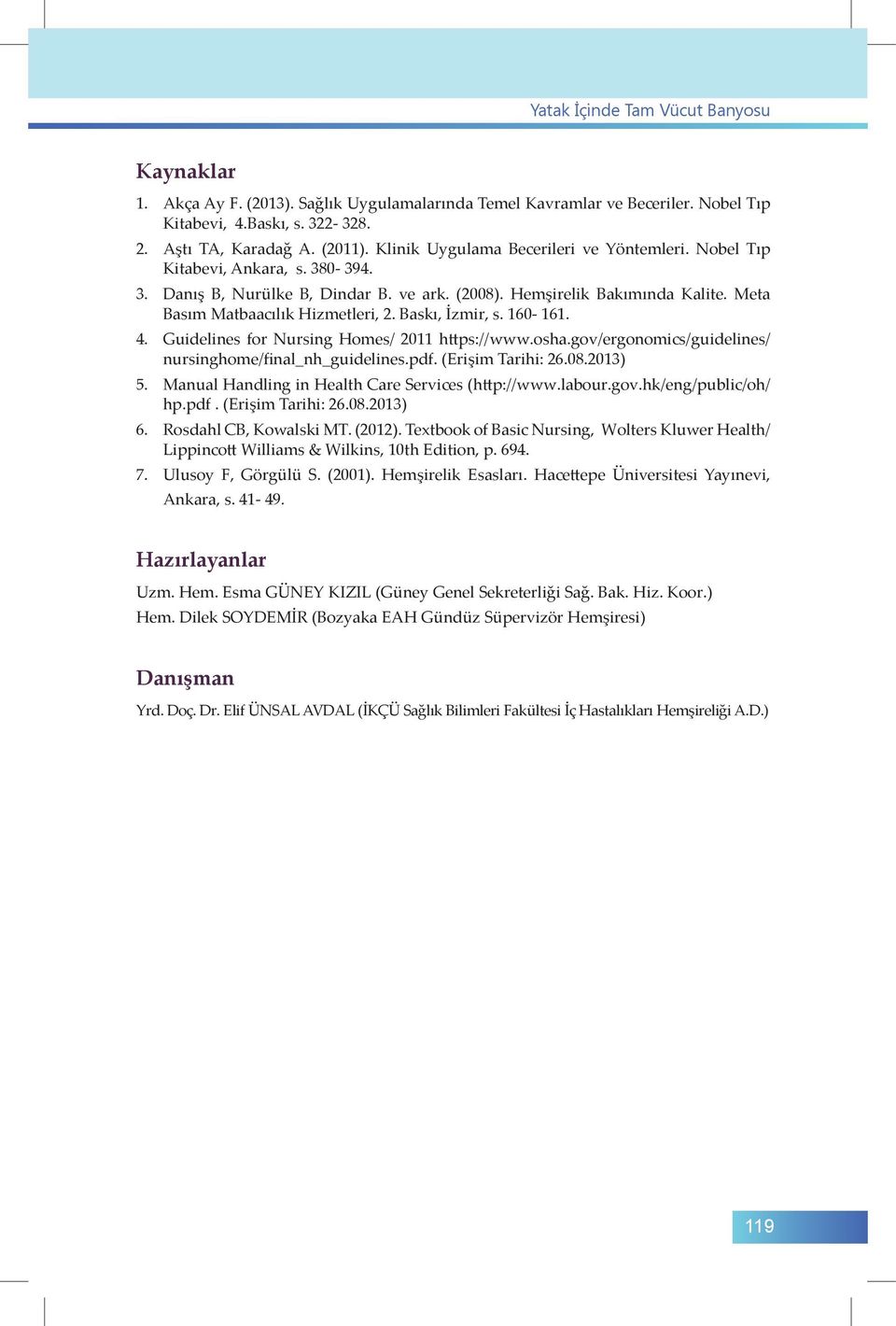 Baskı, İzmir, s. 160-161. 4. Guidelines for Nursing Homes/ 2011 https://www.osha.gov/ergonomics/guidelines/ nursinghome/final_nh_guidelines.pdf. (Erişim Tarihi: 26.08.2013) 5.