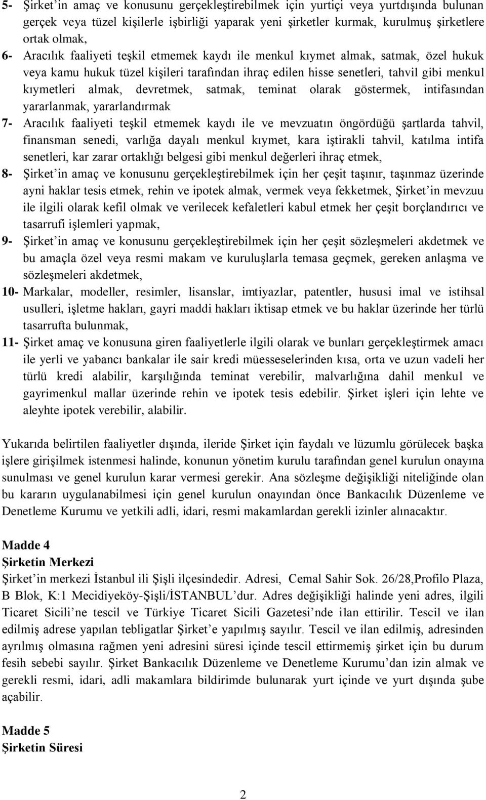 devretmek, satmak, teminat olarak göstermek, intifasından yararlanmak, yararlandırmak 7- Aracılık faaliyeti teşkil etmemek kaydı ile ve mevzuatın öngördüğü şartlarda tahvil, finansman senedi, varlığa