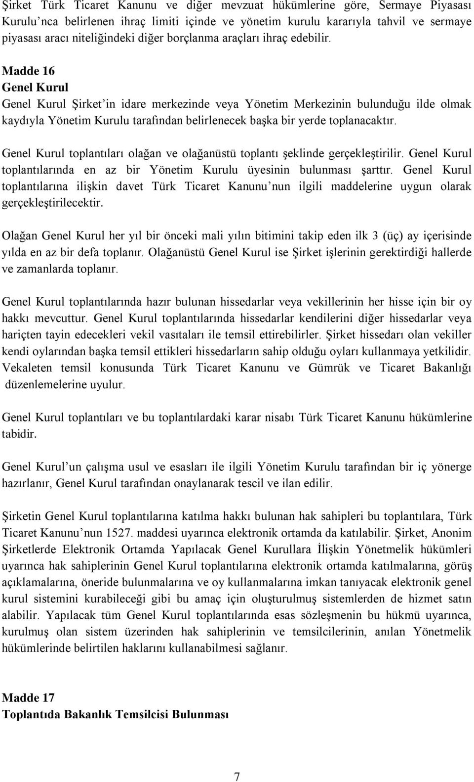 Madde 16 Genel Kurul Genel Kurul Şirket in idare merkezinde veya Yönetim Merkezinin bulunduğu ilde olmak kaydıyla Yönetim Kurulu tarafından belirlenecek başka bir yerde toplanacaktır.