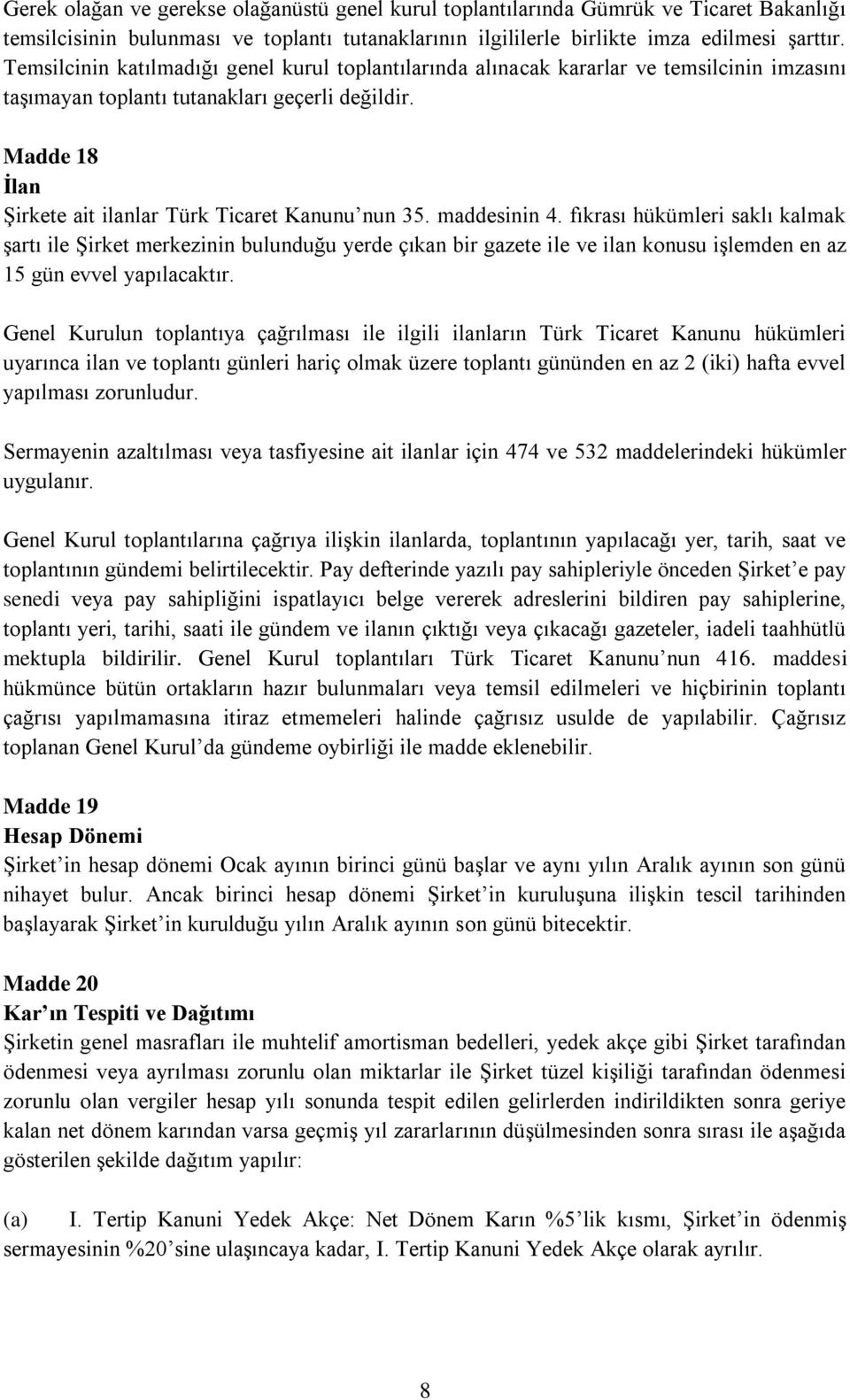 Madde 18 İlan Şirkete ait ilanlar Türk Ticaret Kanunu nun 35. maddesinin 4.
