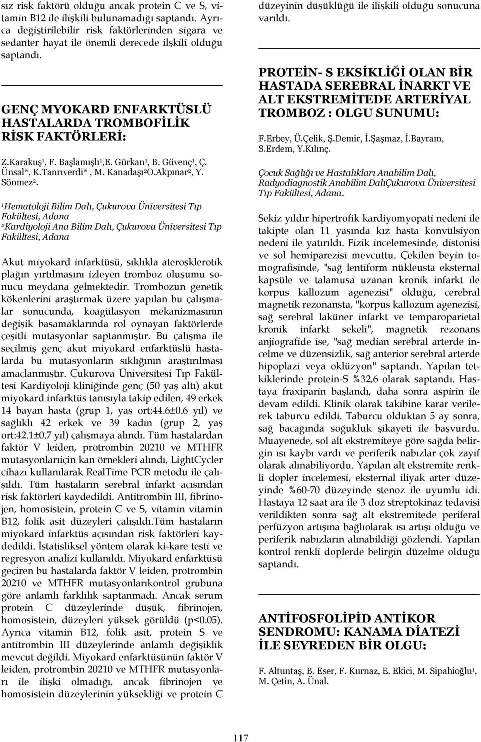 Başlamışlı 1,E. Gürkan 1, B. Güvenç 1, Ç. Ünsal*, K.Tanrıverdi*, M. Kanadaşı 2 O.Akpınar 2, Y. Sönmez 2.