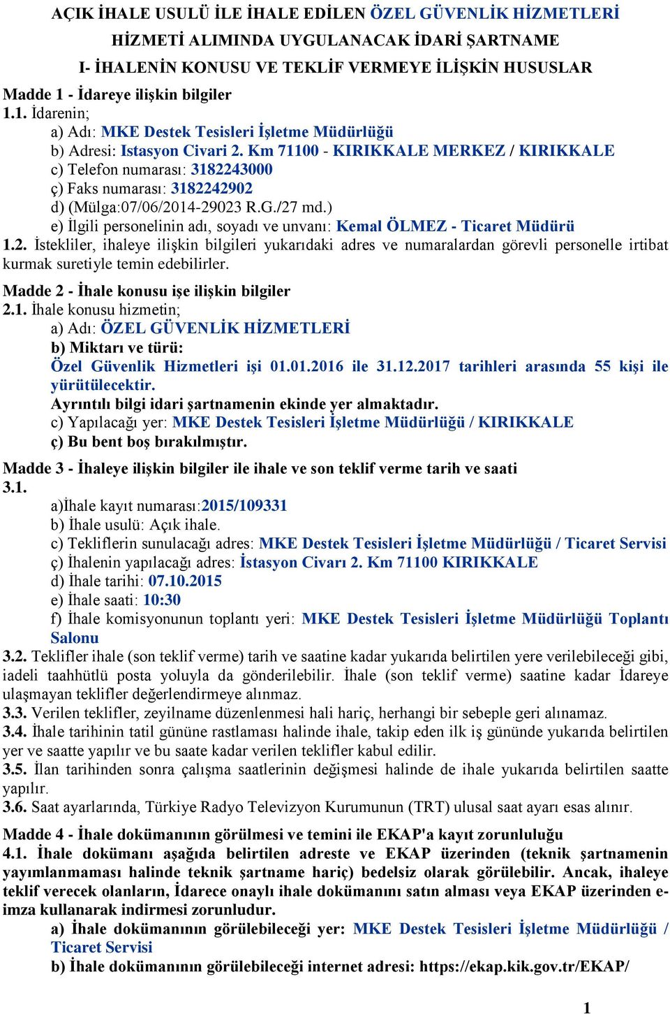 Km 71100 - KIRIKKALE MERKEZ / KIRIKKALE c) Telefon numarası: 3182243000 ç) Faks numarası: 3182242902 d) (Mülga:07/06/2014-29023 R.G./27 md.