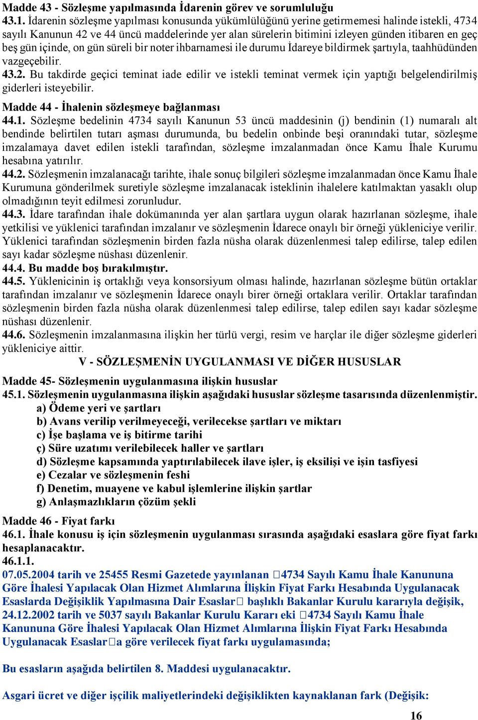 gün içinde, on gün süreli bir noter ihbarnamesi ile durumu İdareye bildirmek şartıyla, taahhüdünden vazgeçebilir. 43.2.