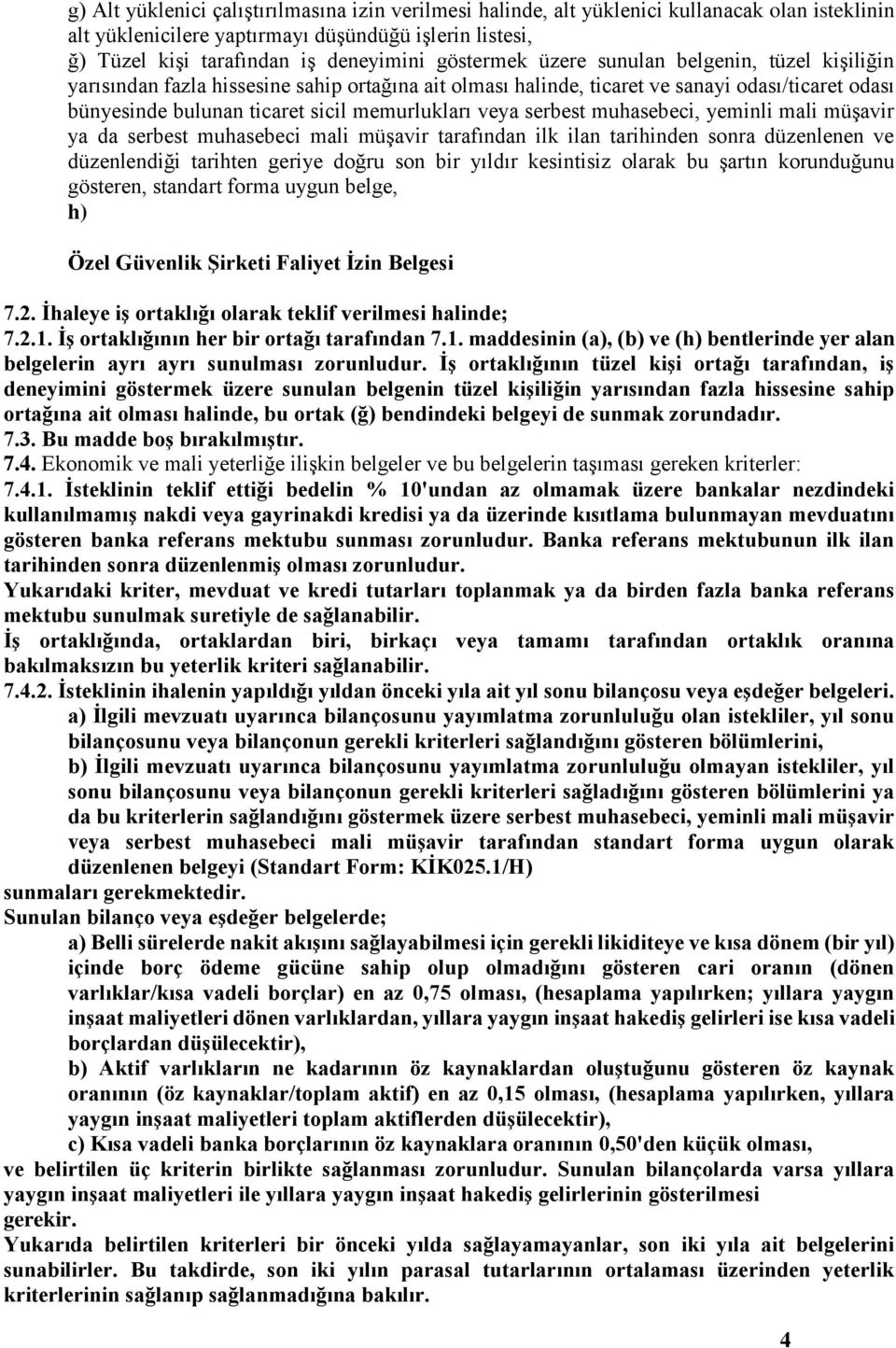 veya serbest muhasebeci, yeminli mali müşavir ya da serbest muhasebeci mali müşavir tarafından ilk ilan tarihinden sonra düzenlenen ve düzenlendiği tarihten geriye doğru son bir yıldır kesintisiz